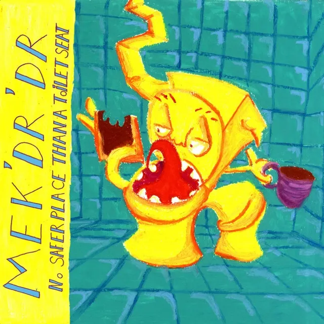 MEK'DR'DR, No Safer Place Than A Toilet Seat